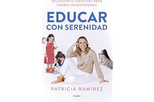 Educar con serenidad: Soluciones creativas para padres desesperados / Educating Stress-Free (Spanish Edition)