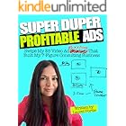 Super Duper Profitable Ads: Swipe My $5 Video Ads Playbook That Grew My Consulting Business To 7+Figures