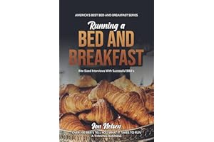 Running a Bed and Breakfast: Bite Sized Interviews With Successful B&B's on Maintaining a Thriving Inn (Americas Best B&Bs)