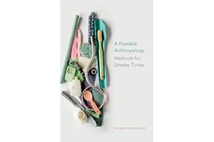 A Possible Anthropology: Methods for Uneasy Times