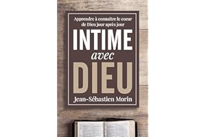 Intime avec Dieu: Apprendre à découvrir le cœur de Dieu jour après jour (French Edition)