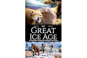 The Great Ice Age: A History from Beginning to End (Prehistory)