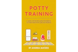 Potty Training: A Simple Step-by-Step Guide for Parents to Toilet Train with Love and Patience. A Montessori Approach