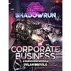 Shadowrun: Corporate Business (A Shadowrun Novella)