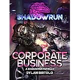 Shadowrun: Corporate Business (A Shadowrun Novella)