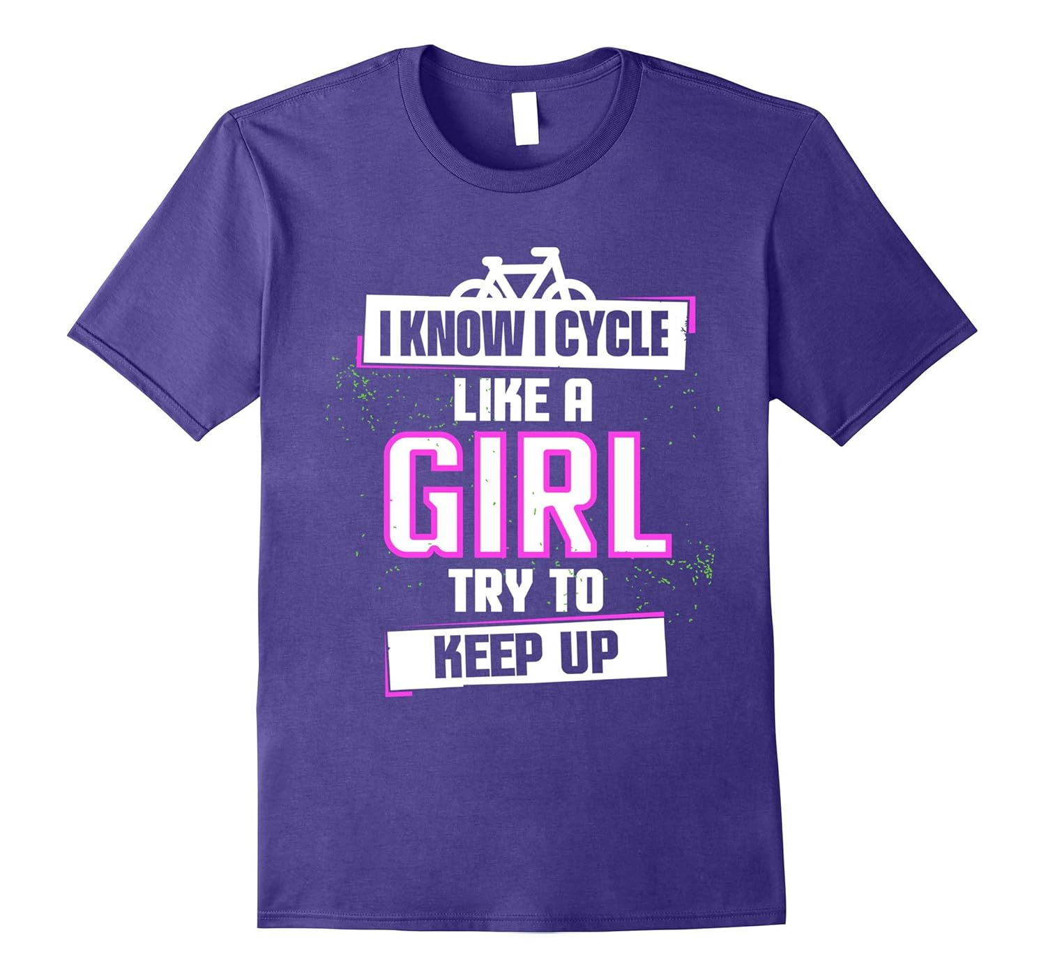 I Know I Cycle Like A Girl Try To Keep Up T-Shirt Cycling-ANZ