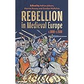 Rebellion in Medieval Europe, c.1000-c.1500