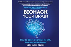 Biohack Your Brain: How to Boost Cognitive Health, Performance & Power
