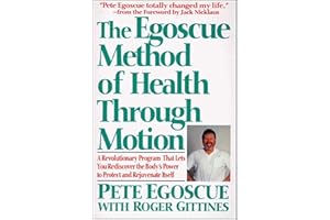 The Egoscue Method of Health Through Motion: A Revolutionary Program That Lets You Rediscover the Body's Power to Protect and