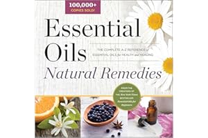 Essential Oils: Natural Remedies: The Complete A-Z Reference of Essential Oils for Health and Healing