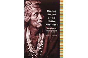 Healing Secrets of the Native Americans: Herbs, Remedies, and Practices That Restore the Body, Refresh the Mind, and Rebuild the Spirit