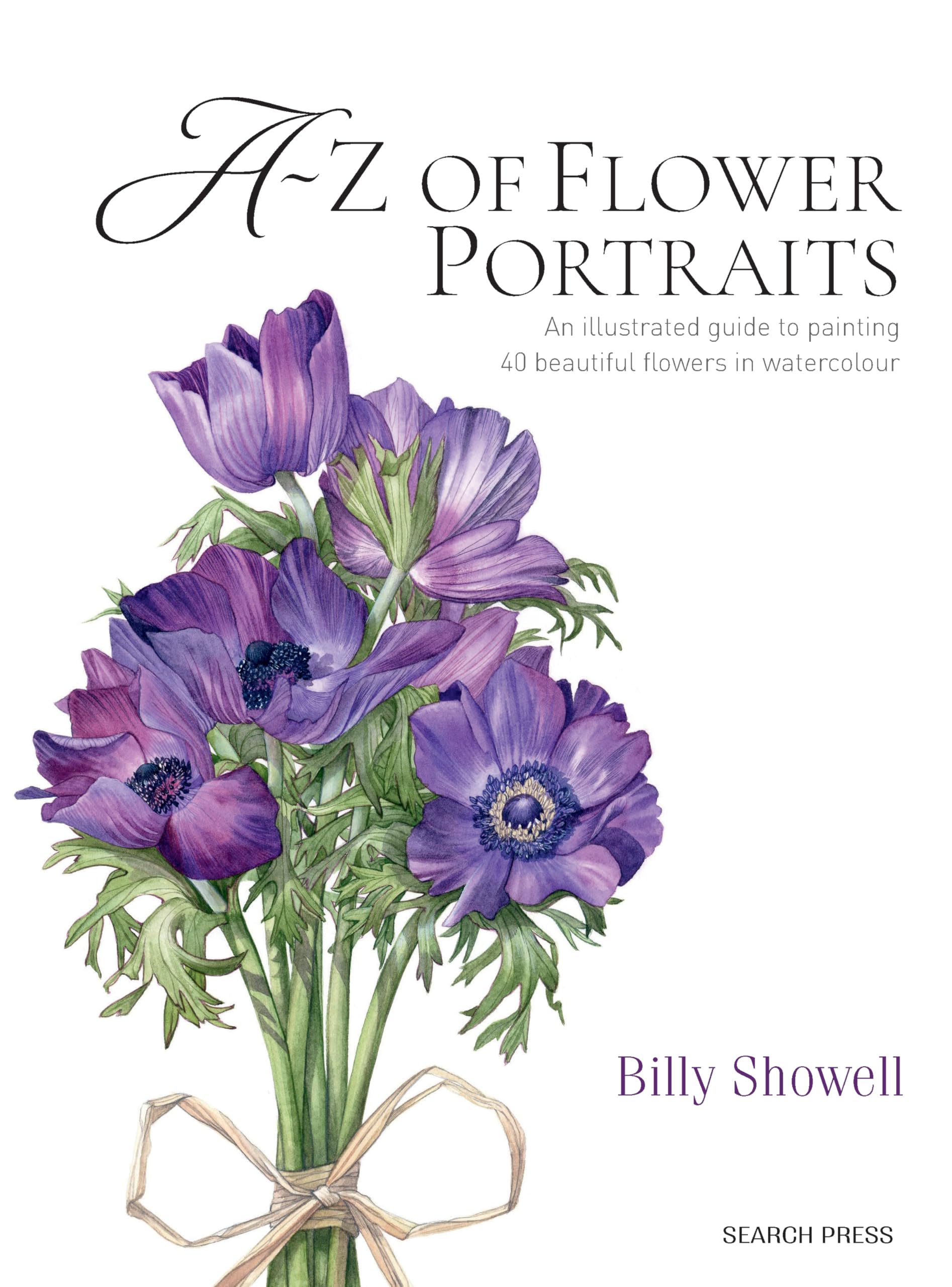 A-Z of Flower Portraits: An illustrated guide to painting 40 beautiful flowers in watercolour