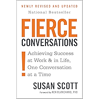 Fierce Conversations: Achieving Success at Work and in Life One Conversation at a Time