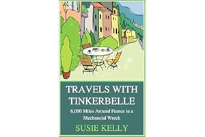 Travels With Tinkerbelle: 6,000 Miles Around France in a Mechanical Wreck