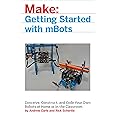 mBot for Makers: Conceive, Construct, and Code Your Own Robots at Home or in the Classroom