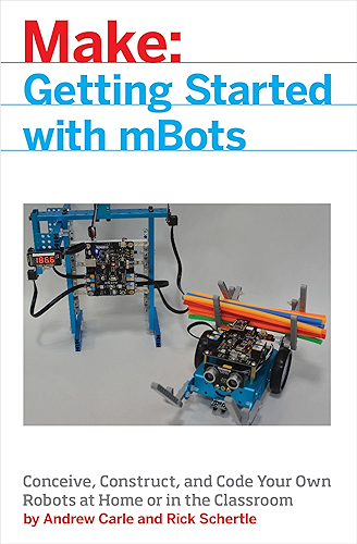 Download mBot for Makers: Conceive, Construct, and Code Your Own Robots at Home or in the Classroom (Make:) (English Edition) PDF