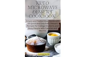 KETO MICROWAVE DESSERT COOKBOOK: Simple and Tested Meal Guide with 25 Quick and Easy Keto Dessert Recipes for College Student