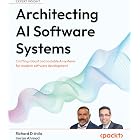 Architecting AI Software Systems: Crafting robust and scalable AI systems for modern software development
