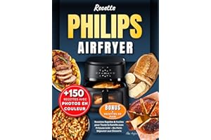 Recette Philips AirFryer: +150 Recettes Rapides & Faciles pour Toute la Famille avec Friteuse à Air – Du Petit-Déjeuner aux D