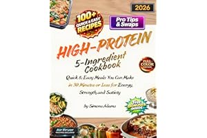 High-Protein 5-Ingredient Cookbook: Quick & Easy Meals You Can Make in 30 Minutes or Less for Energy, Strength, and Satiety