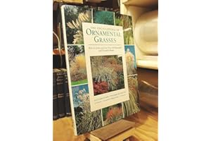 The Encyclopedia of Ornamental Grasses: How to Grow and Use Over 250 Beautiful and Versatile Plants