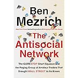 The Antisocial Network: The GameStop Short Squeeze and the Ragtag Group of Amateur Traders That Brought Wall Street to Its Kn