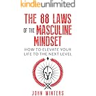 The 88 Laws Of The Masculine Mindset: How To Elevate Your Life To The Next Level (Books for Men Self Help Book 4)