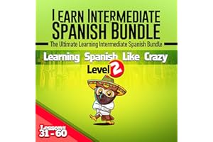 Learn Intermediate Spanish Bundle (Spanish Edition): The Ultimate Learning Intermediate Spanish Bundle: Lessons 31 to 60 from