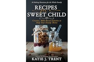 Recipes for a Sweet Child: Creative, Bible-Based Activities to Help Your Family Thrive