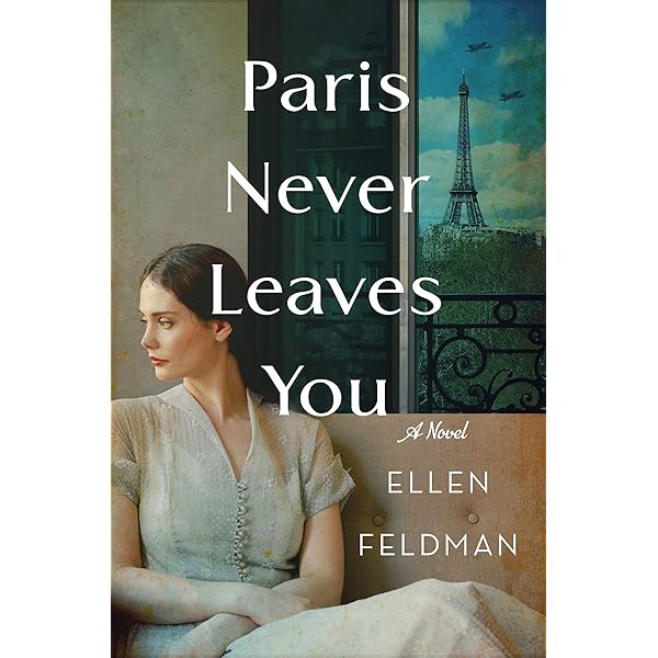 Paris Never Leaves You A Novel Kindle Edition By Feldman Ellen Literature Fiction Kindle Ebooks Amazon Com