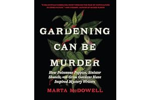 Gardening Can Be Murder: How Poisonous Poppies, Sinister Shovels, and Grim Gardens Have Inspired Mystery Writers