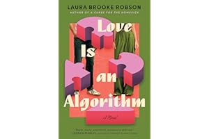 Love Is an Algorithm: A Smart and Funny Novel About Dating Apps, Human Connection and What Algorithms Can't Predict about Lov