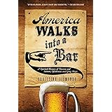 America Walks into a Bar: A Spirited History of Taverns and Saloons, Speakeasies and Grog Shops