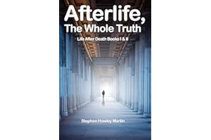 Afterlife, The Whole Truth: Life After Death Books I & II, Powerful Evidence You Will Never Die