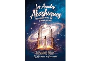 Les Annales Akashiques: La Sagesse divine à votre portée - Accédez aux Archives de l'Univers pour Transformer Votre Destin (F