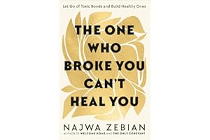 The One Who Broke You Can't Heal You: Let Go of Toxic Bonds and Build Healthy Ones