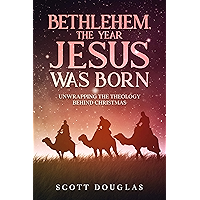 Bethlehem, the Year Jesus Was Born: Unwrapping the Theology Behind Christmas (Organic Faith Book 2) book cover