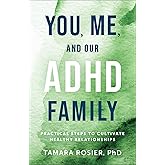 You, Me, and Our ADHD Family: Practical Steps to Cultivate Healthy Relationships