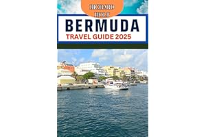 Bermuda Travel Guide 2025: Expert Guide to Help You Explore the Pristine Beaches, Historic Towns, Outdoor Adventure with Insi