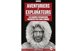 Aventuriers et explorateurs : Les grandes explorations racontées par leurs témoins (French Edition)