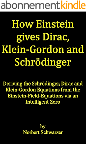 Download How Einstein gives Dirac, Klein-Gordon and Schrödinger: Deriving the Schrödinger, Dirac and Klein-Gordon Equations from the Einstein-Field-Equations via an Intelligent Zero (English Edition) PDF