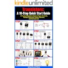Transistors: A 10-Step Quick Start Guide: A Practical Beginner&rsquo;s Guide to Types, Terminals, Ratings, Switching, Testing, Selection, and Everyday Use (Electronic Components Quick Start Guides Book 1)