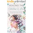Healing The Addictions Within: Breaking Free: How To Overcome Addiction by Healing Your Inner Child Trauma and Regain Emotion