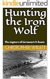 Hunting the Iron Wolf: The Capture of Germany's U-boats