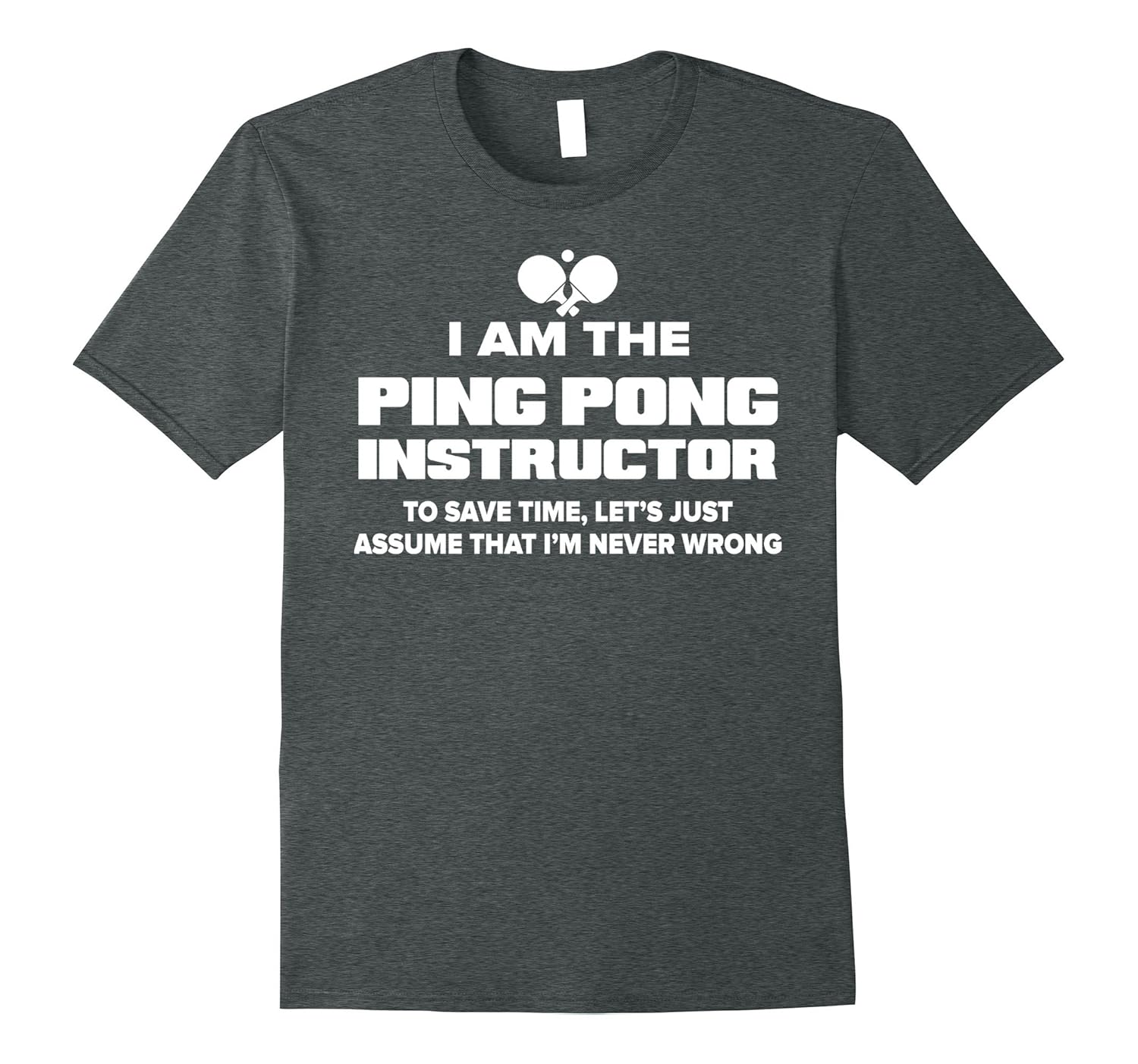 Funny Ping Pong Instructor TShirt I Am Never Wrong!CL Colamaga