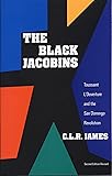 The Black Jacobins: Toussaint L'Ouverture and the San Domingo Revolution