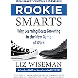 Rookie Smarts: Why Learning Beats Knowing in the New Game of Work