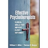 Effective Psychotherapists: Clinical Skills That Improve Client Outcomes