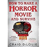 How to Make a Horror Movie and Survive: A Novel