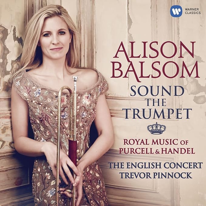 Sound the Trumpet Royal Music of Purcell and Handel by Alison Balsom